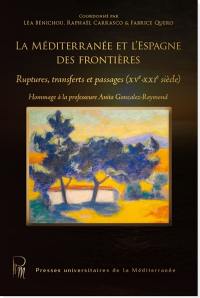 La Méditerranée et l'Espagne des frontières : ruptures, transferts et passages (XVe-XXIe siècle) : hommage à la professeure Anita Gonzalez-Raymond
