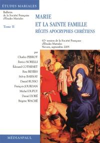Marie et la Sainte Famille : récits apocryphes chrétiens. Vol. 2. 62e session de la Société française d'études mariales, Nevers, 2005