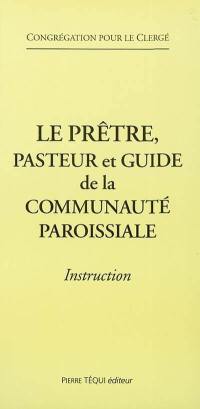 Le prêtre, pasteur et guide de la communauté paroissiale : instruction, 2002