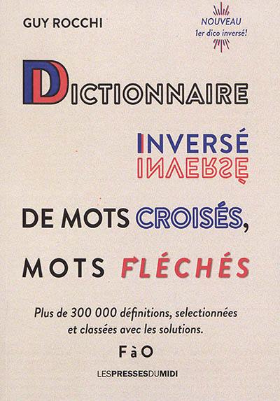 Dictionnaire inversé de mots croisés, mots fléchés : plus de 300.000 définitions, sélectionnées et classées avec les solutions. Vol. 2. F à O