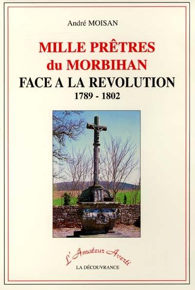 Mille prêtres du Morbihan face à la Révolution, 1789-1802