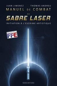 Manuel de combat au sabre laser : initiation à l'escrime artistique