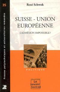 Suisse, Union européenne : l'adhésion impossible ?
