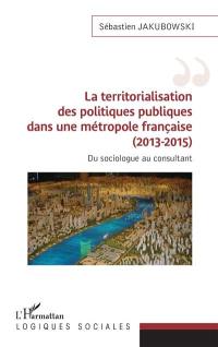 La territorialisation des politiques publiques dans une métropole française (2013-2015) : du sociologue au consultant