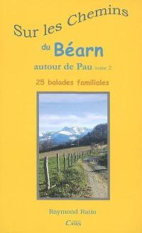 Sur les chemins du Béarn autour de Pau. Vol. 2. 25 balades familiales