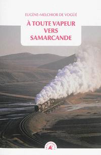 A toute vapeur vers Samarcande. Le chemin de fer transcaspien