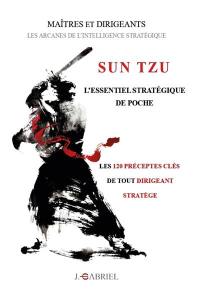 Sun Tzu : l'essentiel stratégique de poche : les 120 préceptes clés de tout dirigeant stratège
