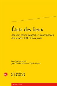 Etats des lieux dans les récits français et francophones des années 1980 à nos jours