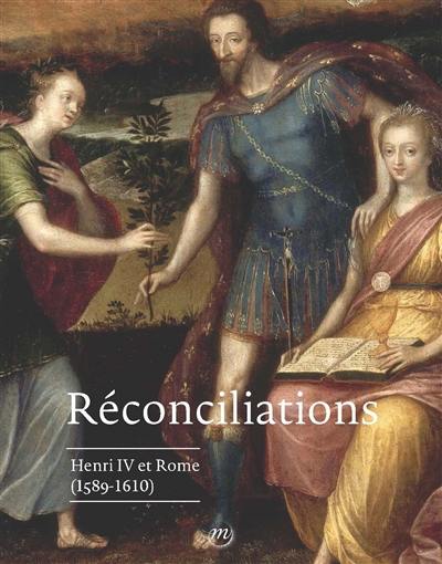 Réconciliations : Henri IV et Rome (1589-1610) : Pau, Musée national et domaine du château, 18 juillet-18 octobre 2020