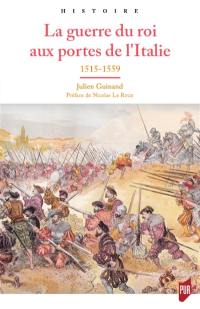 La guerre du roi aux portes de l'Italie : 1515-1559