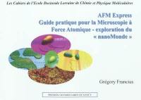 AFM express : guide pratique pour la microscopie à force atomique : exploration du nanoMonde