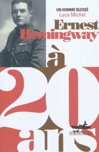 Ernest Hemingway à 20 ans : un homme blessé