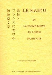Le haïku et la forme brève en poésie française : actes du colloque, Ecole d'art d'Aix-en-Provence, 2 déc. 1989