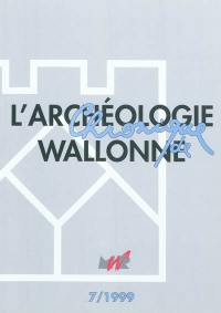 Chronique de l'archéologie wallonne, n° 7. Activités 1998