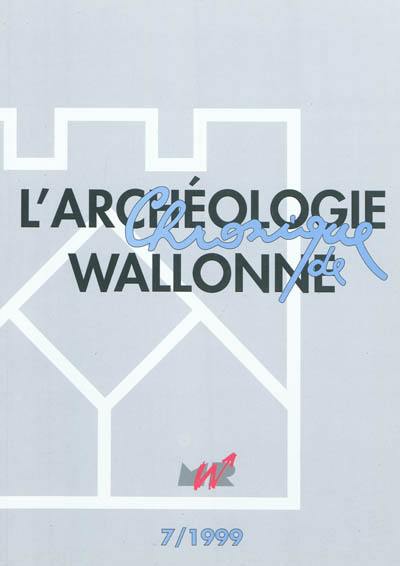 Chronique de l'archéologie wallonne, n° 7. Activités 1998