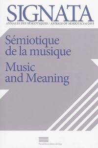 Signata : annales des sémiotiques, n° 6. Sémiotique de la musique. Music and meaning
