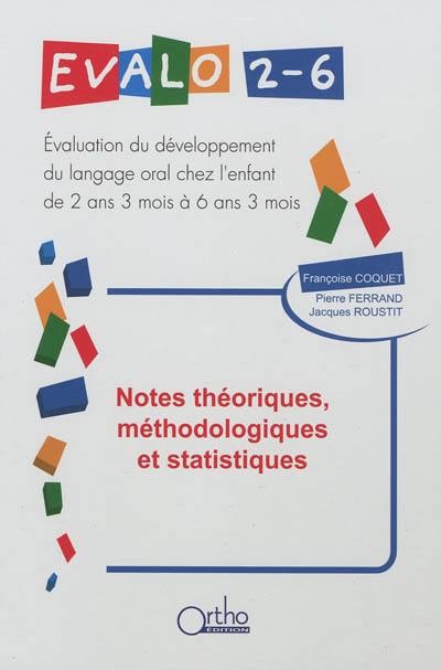 Evalo 2-6 : notes théoriques, méthodologiques et statistiques : évaluation du développement du langage oral chez l'enfant de 2 ans 3 mois à 6 ans 3 mois