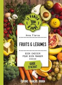 Fruits et légumes : bien choisir pour mieux manger : guide d'achat