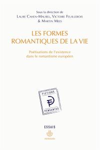 Les formes romantiques de la vie : poétisations de l'existence dans le romantisme européen