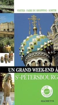 Un grand week-end à Saint-Pétersbourg : visiter, faire du shopping, sortir