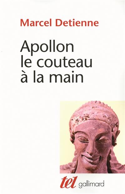Apollon, le couteau à la main : une approche expérimentale du polythéisme grec