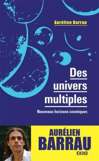 Des univers multiples : nouveaux horizons cosmiques