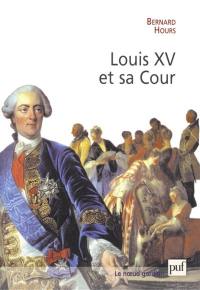 Louis XV et sa cour : le roi, l'étiquette et le courtisan : essai historique