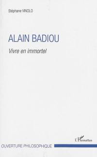 Alain Badiou : vivre en immortel