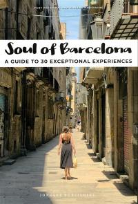 Soul of Barcelona : a guide to 30 exceptional experiences