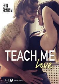 Teach me love
