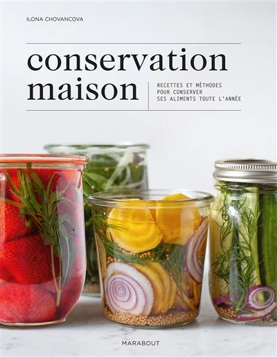 Conservation maison : recettes et méthodes pour conserver ses aliments toute l'année