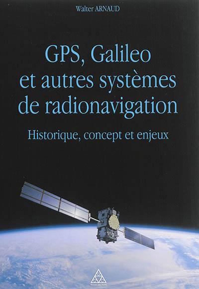 GPS, Galileo et autres systèmes de radionavigation : historique, concept et enjeux
