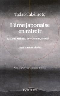 L'âme japonaise en miroir : Claudel, Malraux, Lévi-Strauss, Einstein... : essai et textes choisis