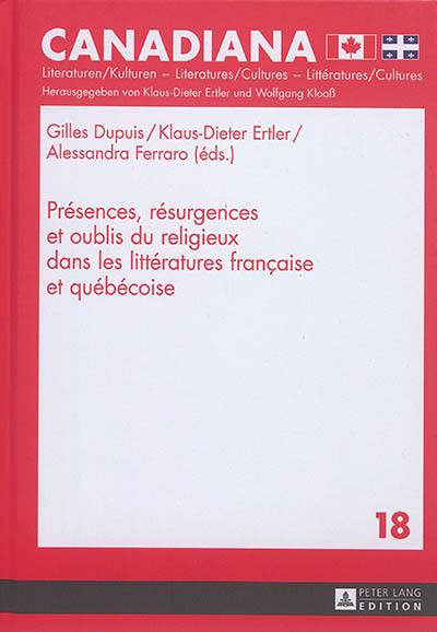 Présences, résurgences et oublis du religieux dans les littératures française et québécoise