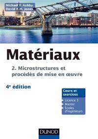 Matériaux. Vol. 2. Microstructures et procédés de mise en oeuvre : cours et exercices, licence 3, master, écoles d'ingénieurs