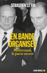 En bande organisée : Mitterrand, le pacte secret