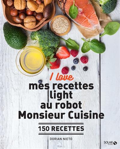 I love mes recettes light au robot Monsieur Cuisine : 150 recettes