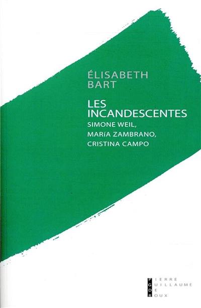 Les incandescentes : Simone Weil, Maria Zambrano, Cristina Campo