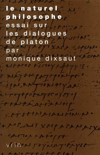Le naturel philosophe : essai sur les Dialogues de Platon