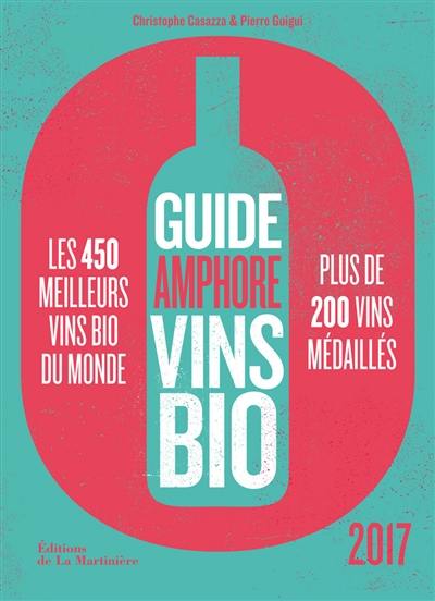 Guide Amphore vins bio 2017 : les 450 meilleurs vins bio du monde, plus de 200 vins médaillés
