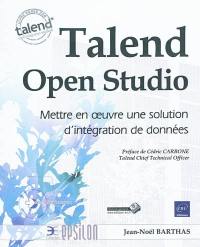 Talend Open Studio : mettre en oeuvre une solution d'intégration de données