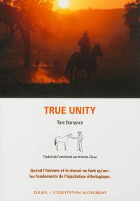 True unity : quand l'homme et le cheval ne font qu'un : les fondements de l'équitation éthologique