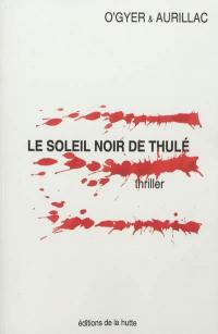 Le soleil noir de Thulé : thriller