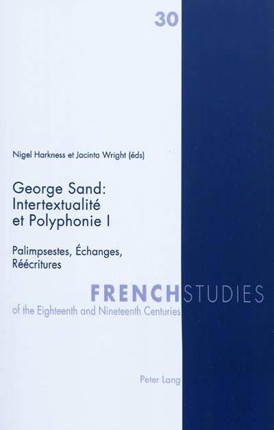 George Sand : intertextualité et polyphonie. Vol. 1. Palimpsestes, échanges, réécritures