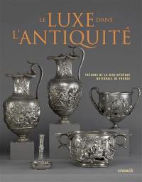 Le luxe dans l'Antiquité : trésors de la Bibliothèque nationale de France