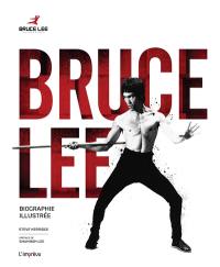 Bruce Lee : biographie illustrée