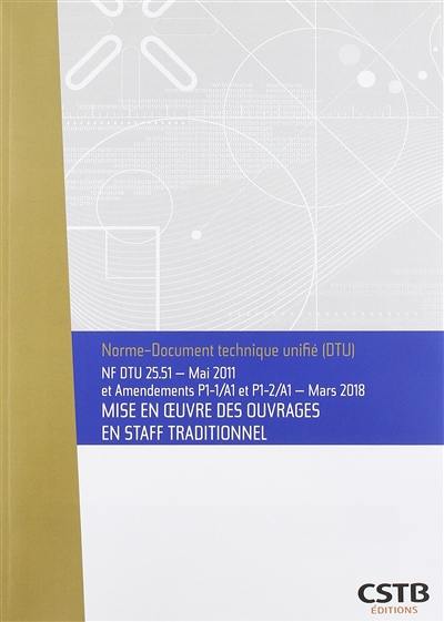 Mise en oeuvre des ouvrages en staff traditionnel : NF DTU 25.51 et amendements P1-1-A1 et P1-2-A1 : mars 2018