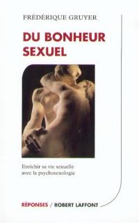 Du bonheur sexuel : une vie sexuelle enrichie et épanouie grâce à la psychosexologie