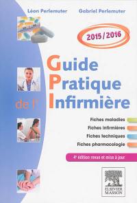 Guide pratique de l'infirmière 2015-2016 : fiches maladies, fiches infirmières, fiches techniques, fiche pharmacologie