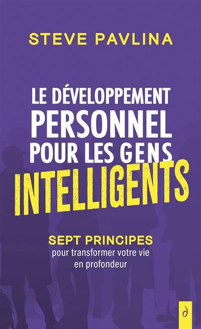 Le développement personnel pour les gens intelligents : sept principes pour transformer votre vie en profondeur
